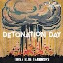 Three Blue Teardrops - Detonation Day