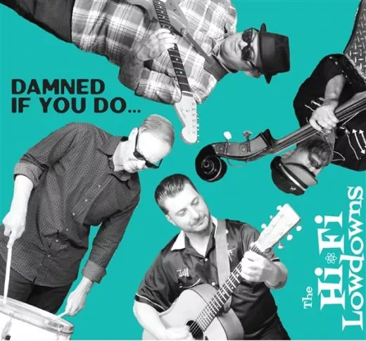 Hi Fi Lowdowns, The - Damned If You Do
