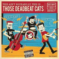 Those Deadbeat Cats - This Aint Rockabilly, This Is .....
