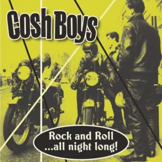 Cosh Boys - Rock and Roll ... All Night Long!