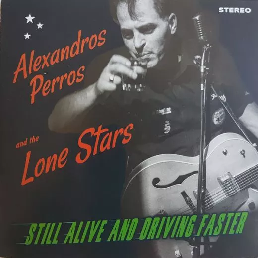 Alexandros Perros and The Lone Stars - Still Alive And Driving Faster