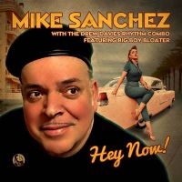 Mike Sanchez with The Drew Davies Rhythm Combo - Hey Now!