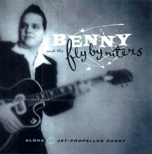 Benny and The Flybyniters - Jet-Propelled Daddy