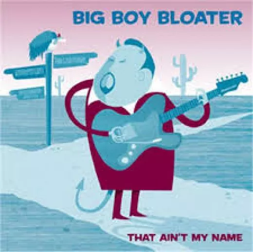 Big Boy Bloater - That Ain't My Name
