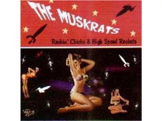 Muskrats - Rockin\' Chicks & High Speed Rockets