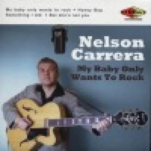 Nelson Carrera - My Baby Only Wants To Rock