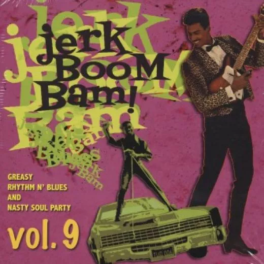 V/A - The Jerk Boom! Bam! Vol. 9 (Greasy Rhythm'n Blues and Nasty Soul)