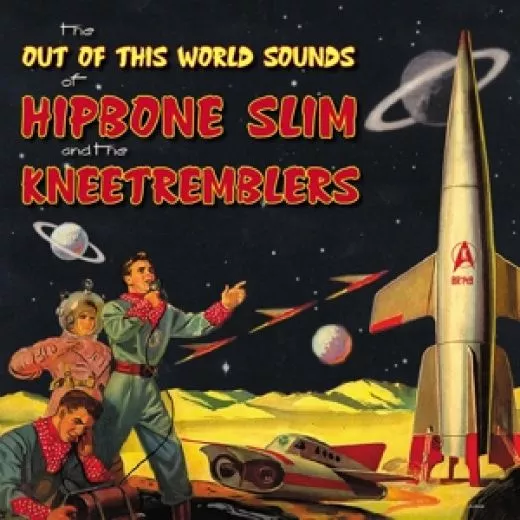 Hipbone Slim and The Kneetremblers - The Out Of This World Sounds Of...