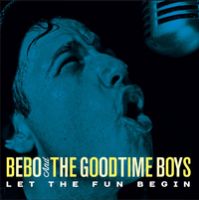 Bebo and The Goodtime Boys - Let The Fun Begin