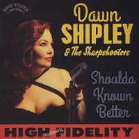 Dawn Shipley and The Sharp Shooters - Shoulda Known Better