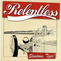 Relentless - Slowdown, Tiger!
