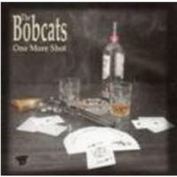 Bobcats, The - One More Shot Bobcats, The - One More Shot