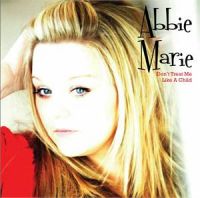 Abbie Marie - Dont Treat Me Like A Child