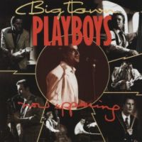 Big Town Playboys - Now Appearing