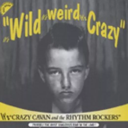 Crazy Cavan & The Rhythm Rockers - It's Wild It's Weird It's Cra