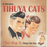 Tihuya Cats - I Didn't Always See Things This Way