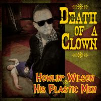 Howlin Wilson and his Plastic Men - Death Of A Clown