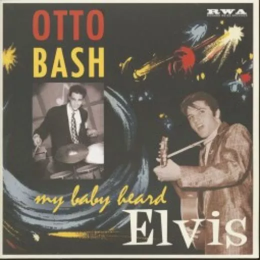 Otto Bash - My Baby Heard Elvis