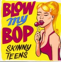 Skinny Teens - Blow My Bop