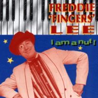 Freddie Fingers Lee - I Am A Nut!