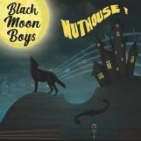 Black Moon Boys - Nuthouse!
