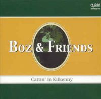 Boz & Friends - Cattin In Kilkenny