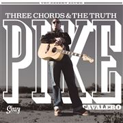 Pike Cavalero - Three Chords & The Truth Pike Cavalero - Three Chords & The Truth