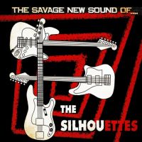 Silhouettes, The - The Savage New Sound Of Silhouettes, The - The Savage New Sound Of