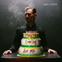 Jake La Botz - They're Coming For Me Jake La Botz - They're Coming For Me