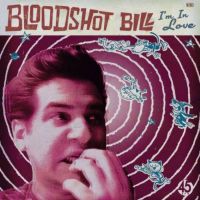 Bloodshot Bill - Im In Love