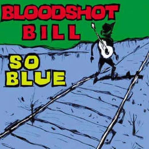 Bloodshot Bill - So Blue