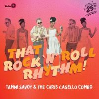 Tammi Savoy & The Chris Casello Combo - That Rock 'n' Roll Rhythm! Tammi Savoy & The Chris Casello Combo - That Rock 'n' Roll Rhythm!
