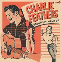 Charlie Feathers - Why Dont You