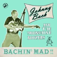 Johnny Bach and The Moonshine Boozers - Bachin Mad!!