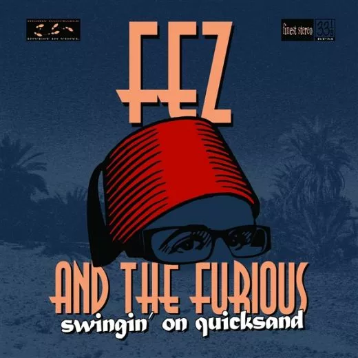 Fez and The Furious - Swingin' On Quicksand