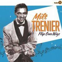Milt Trenier - Flip Our Wigs