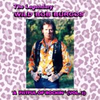 Wild Bob Burgos - A Fistful Of Rockin Vol.2