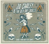 Jo Carley & The Old Dry Skulls - Shake Them Rattlin Bones