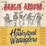 Honkytonk Wranglers, The - Hangin' Around