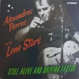 Alexandros Perros and The Lone Stars - Still Alive And Driving Faster