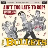 Bullets, The - Ain't Too Late To Bop!