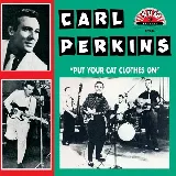 Carl Perkins - Put Your Cat Clothes On