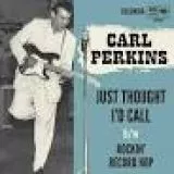 Carl Perkins - Just Thought I'd Call