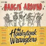Honkytonk Wranglers, The - Hangin' Around