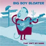 Big Boy Bloater - That Ain't My Name