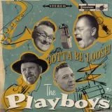 Playboys, The - Gotta Be Loose