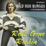 Wild Bob Burgos and his Houserockers - Real Gone Rockin'