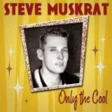 Steve Muskrat - Only The Cool