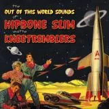Hipbone Slim and The Kneetremblers - The Out Of This World Sounds Of...