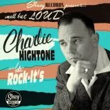 Charlie Hightone & The Rock-It's - Small But Loud